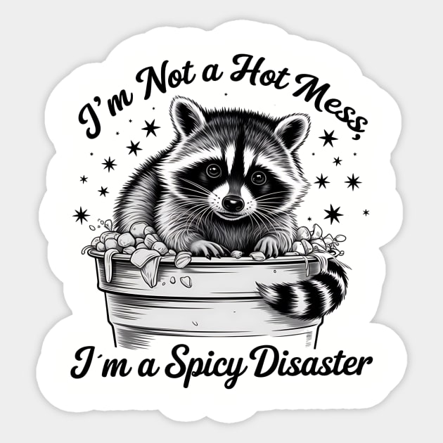 I'm Not A Hot Mess, I'm A Spicy Disaster – Funny Raccoon Quote Saying Sticker by ArtistTee ⭐⭐⭐⭐⭐
